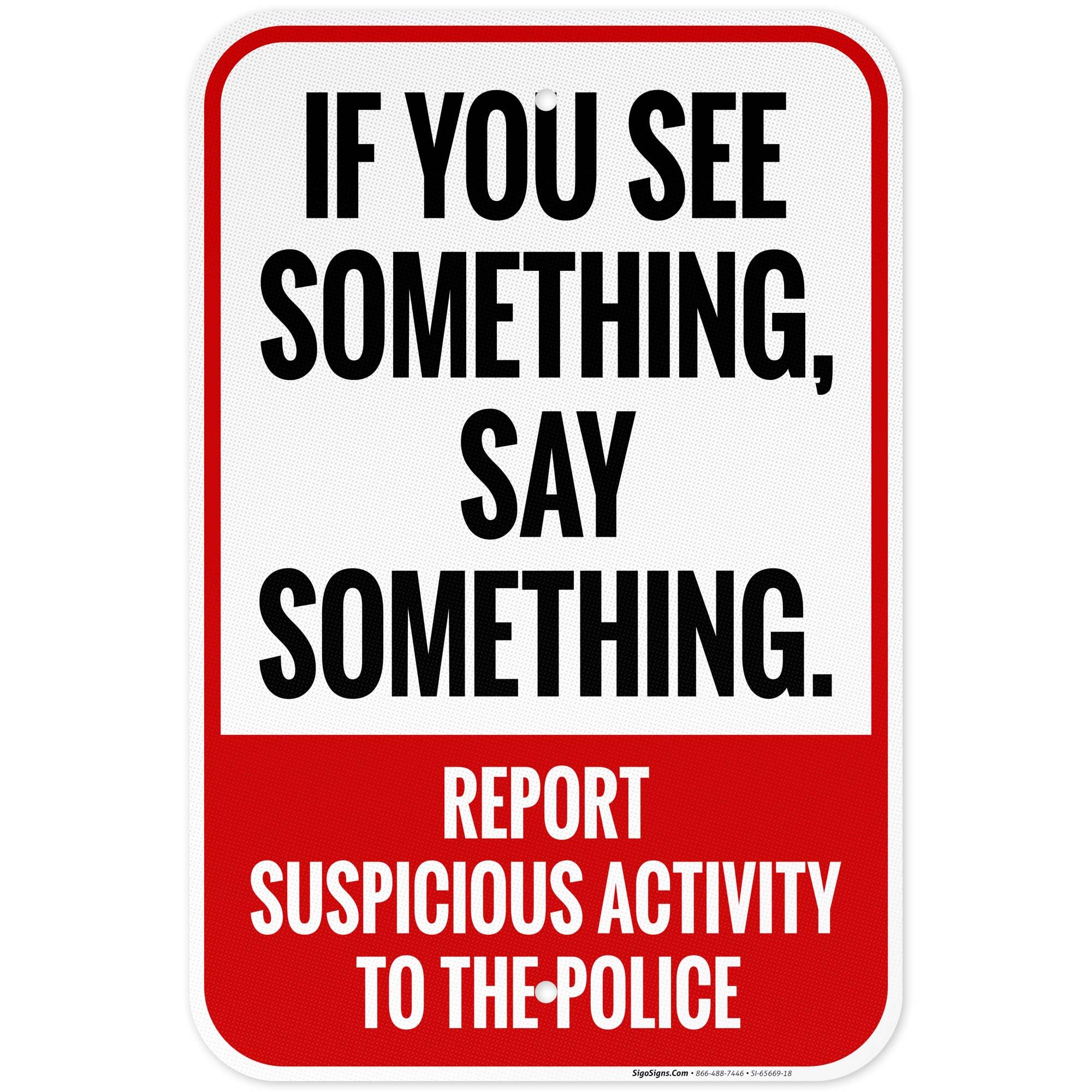 If You See Something Say Something Report Suspicious Activity to The Police Sign, 12x18 Inches, 3M EGP Reflective .063 Aluminum, Fade Resistant, Made