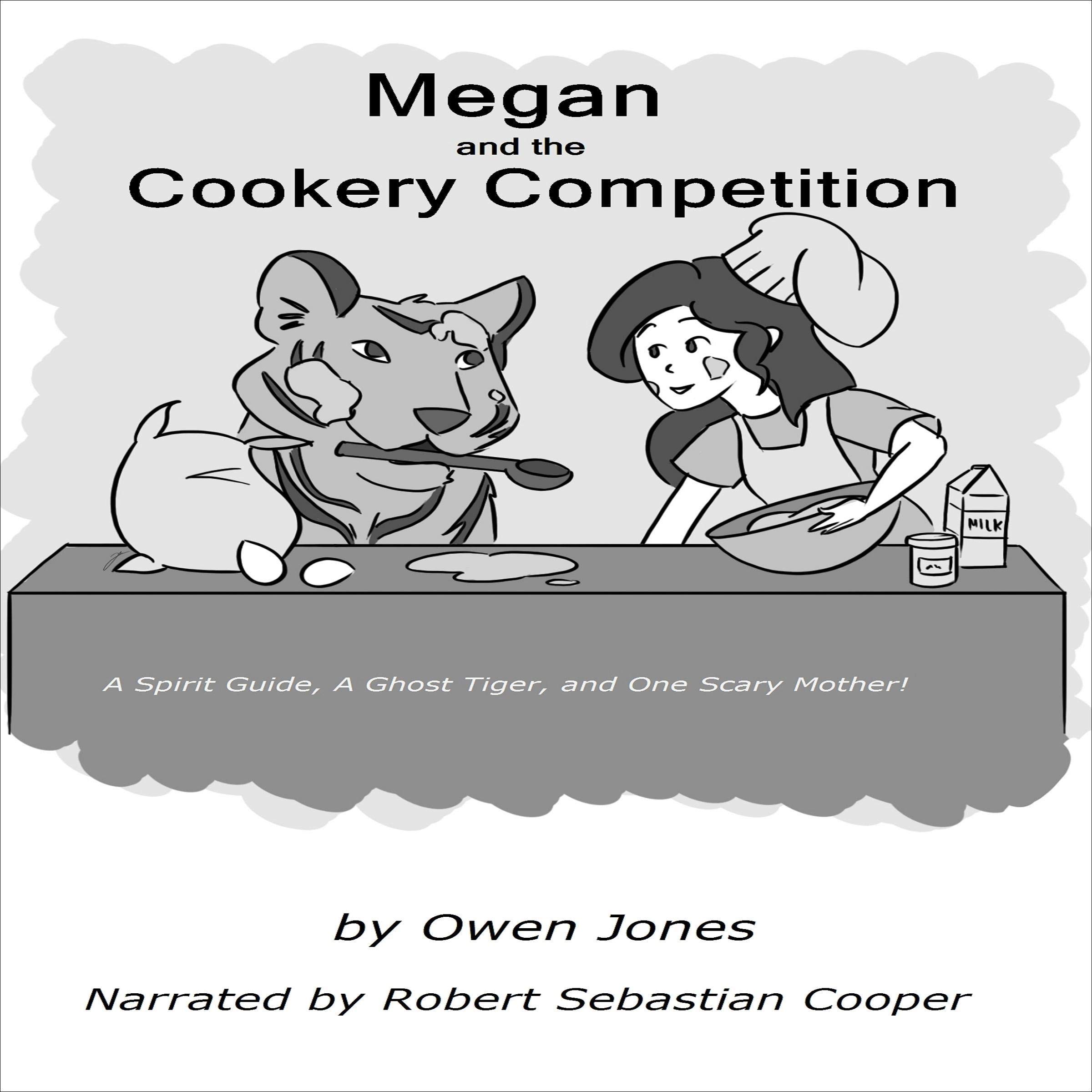 Cover art for Megan and the Cookery Competition: A Spirit Guide, a Ghost Tiger and One Scary Mother!