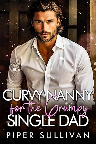 Curvy Nanny for the Grumpy Single Dad: A Grumpy Billionaire