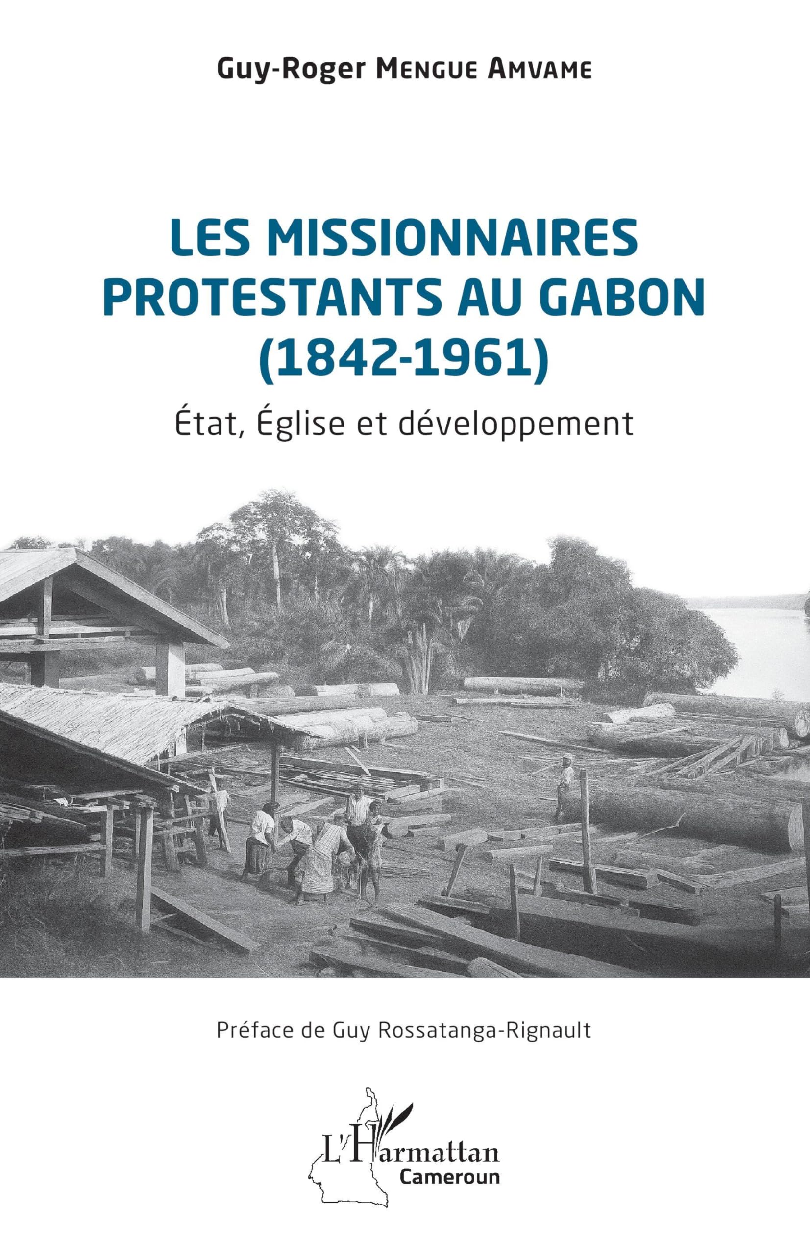Les missionnaires protestants au Gabon (1842-1961): État, Église et développement (Harmattan Cameroun)