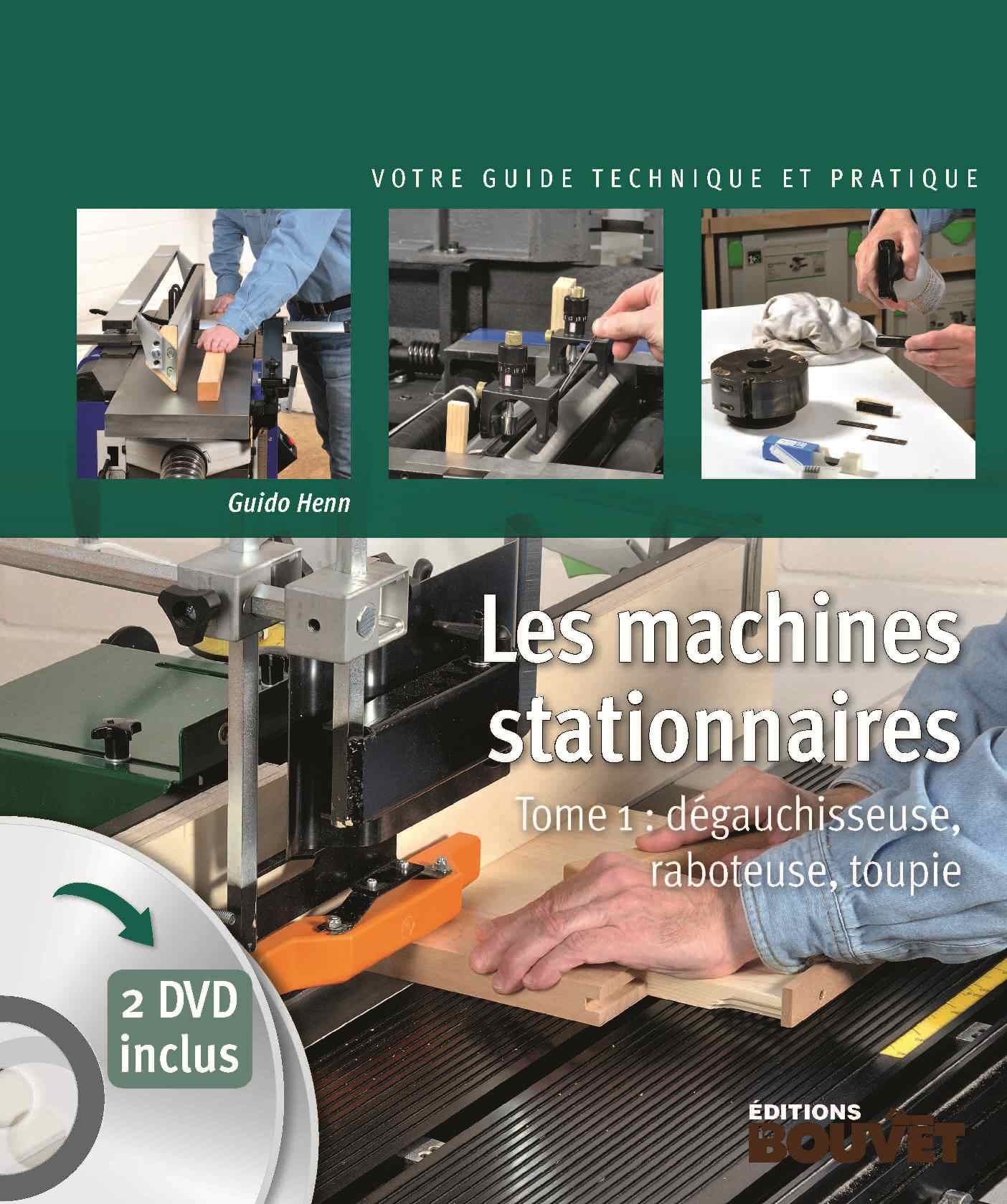 Les machines stationnaires : Tome 1 : dégauchisseuse, raboteuse, toupie + 2 DVD inclus