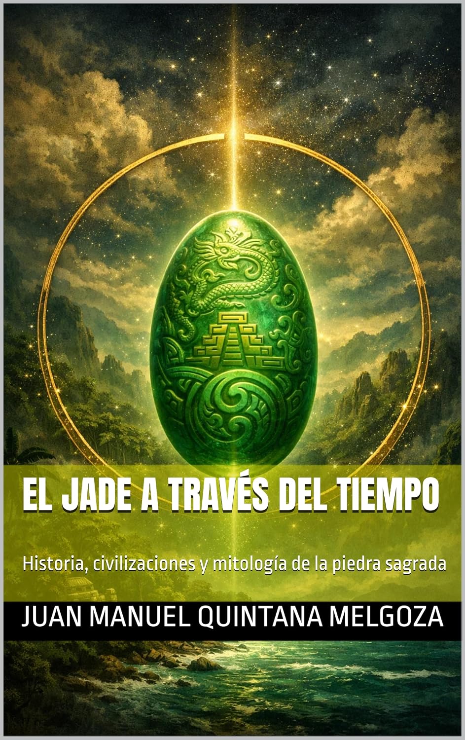 El Jade a Través del Tiempo: Historia, civilizaciones y mitología de la piedra sagrada (Spanish Edition)