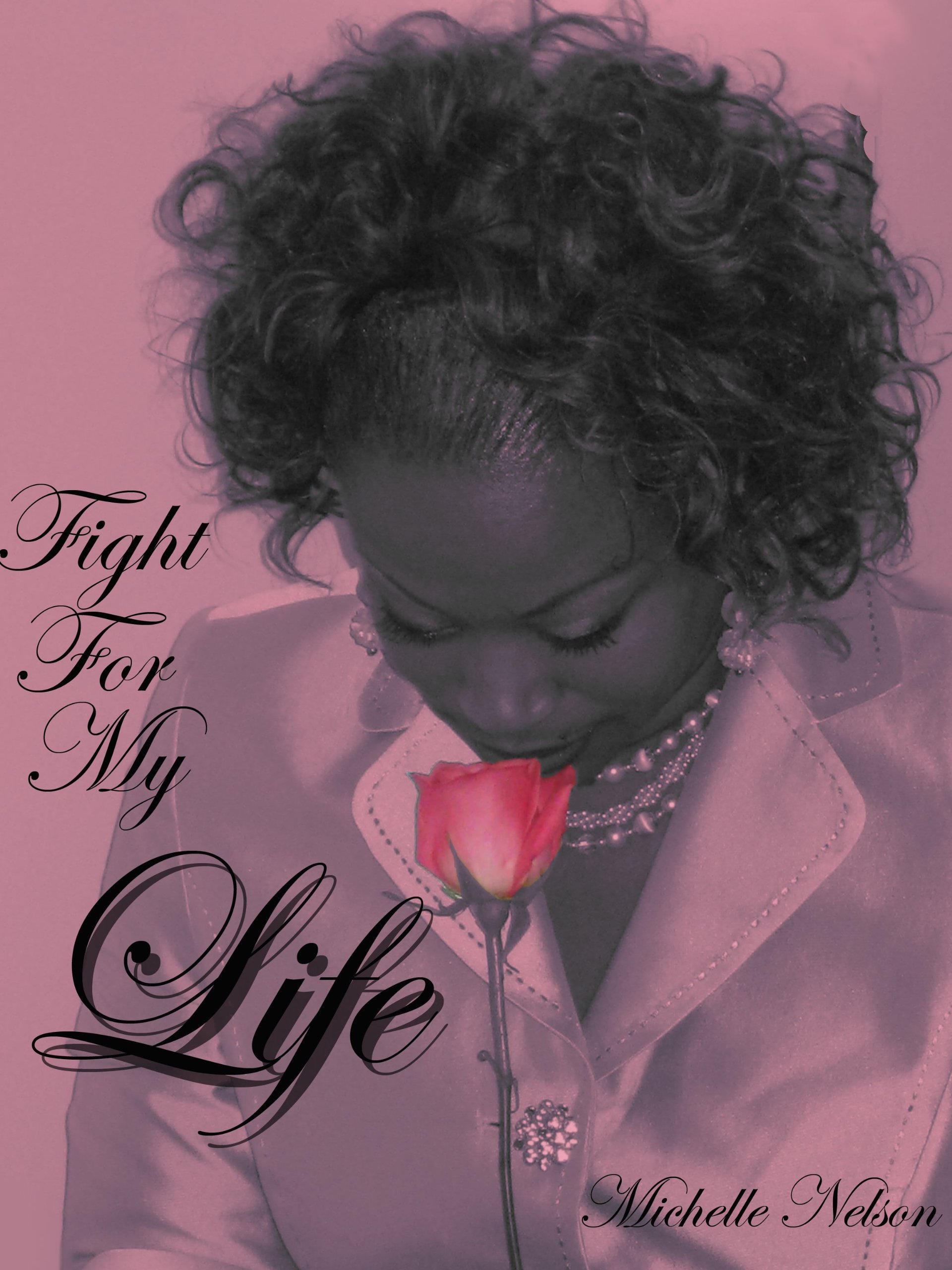 Fight For My Life: A Personal Testimony of a Battle with Breast Cancer