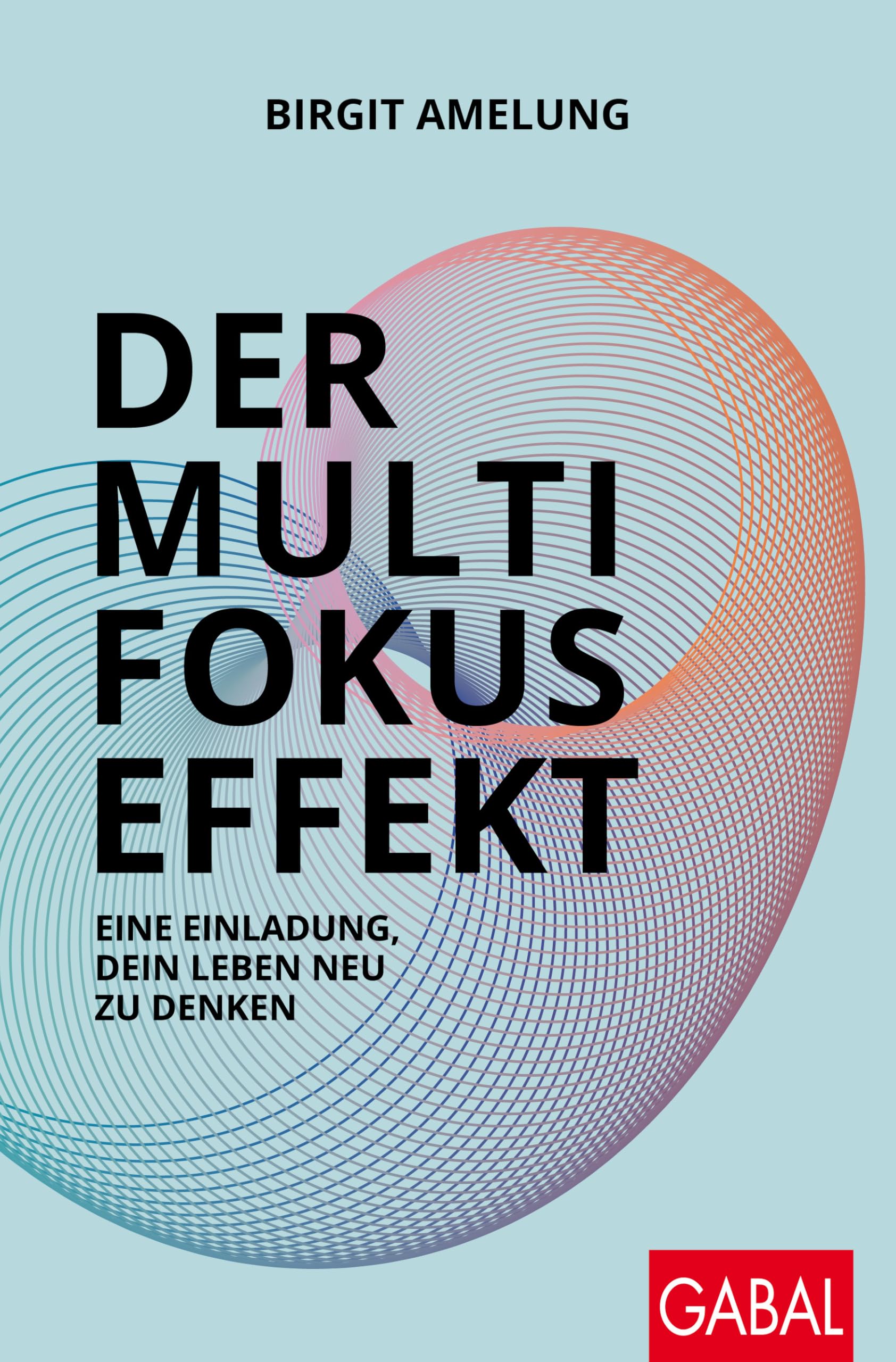 Der Multifokus-Effekt: Eine Einladung, dein Leben neu zu denken (Dein Erfolg)