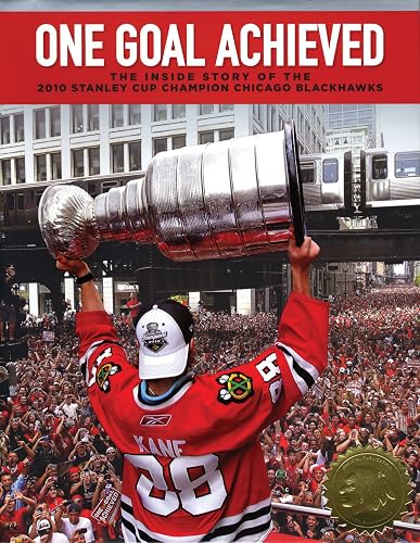 One Goal Achieved: The Story of the 2010 Stanley Cup Champion Chicago Blackhawks