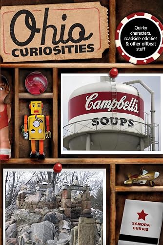 Ohio Curiosities: Quirky Characters, Roadside Oddities &amp; Other Offbeat Stuff, 2nd Edition