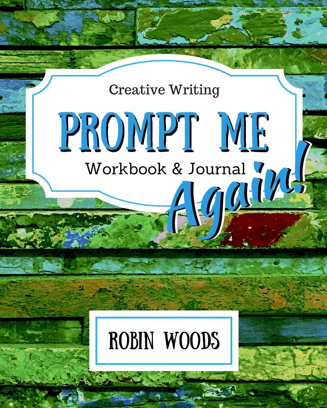 Prompt Me Again: Creative Writing Workbook & Journal (Prompt Me Series)