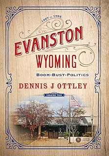 Evanston Wyoming Volume 2: Boom-Bust-Politics