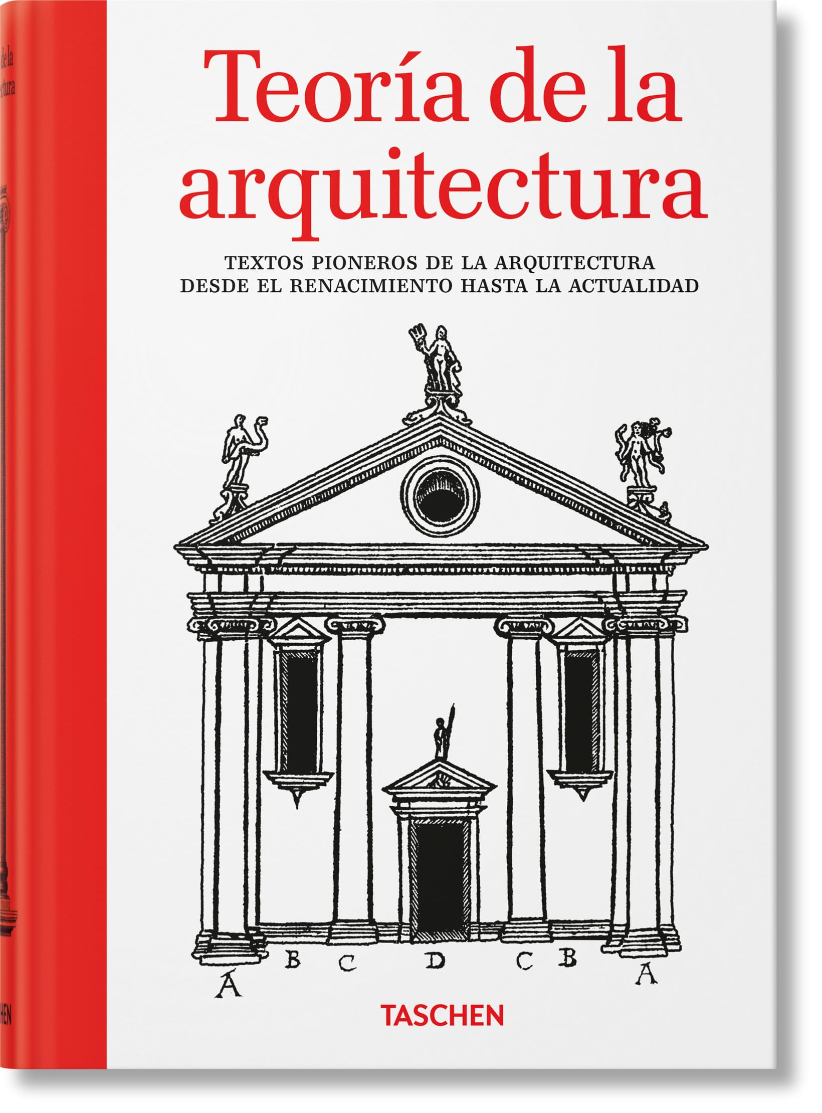 Teoría de la arquitectura: Textos pioneros de la arquitectura desde el Renacimiento hasta la actualidad