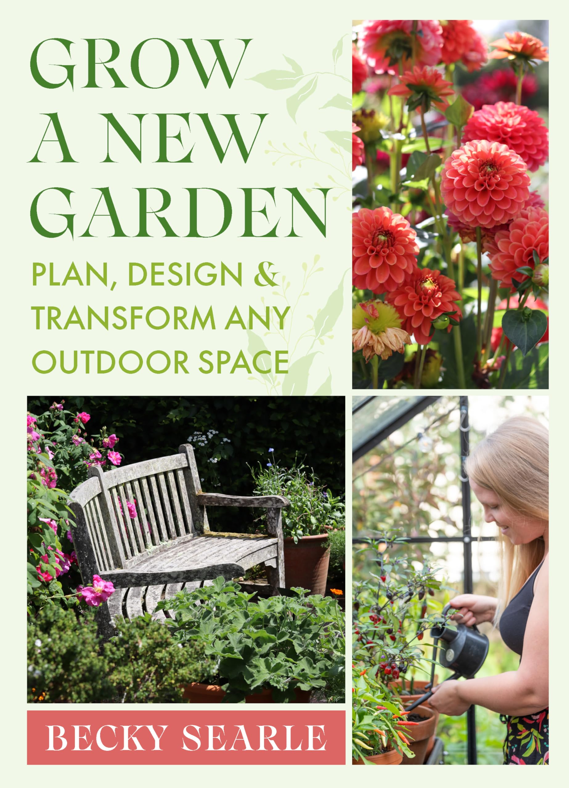Grow a New Garden: Plan, design and transform any outdoor space