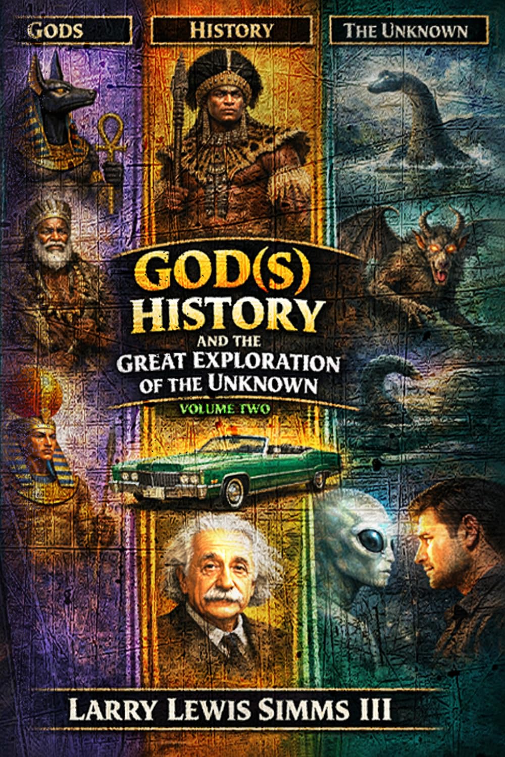God(s) History And The Great Explination Of The Unknown Volume Two