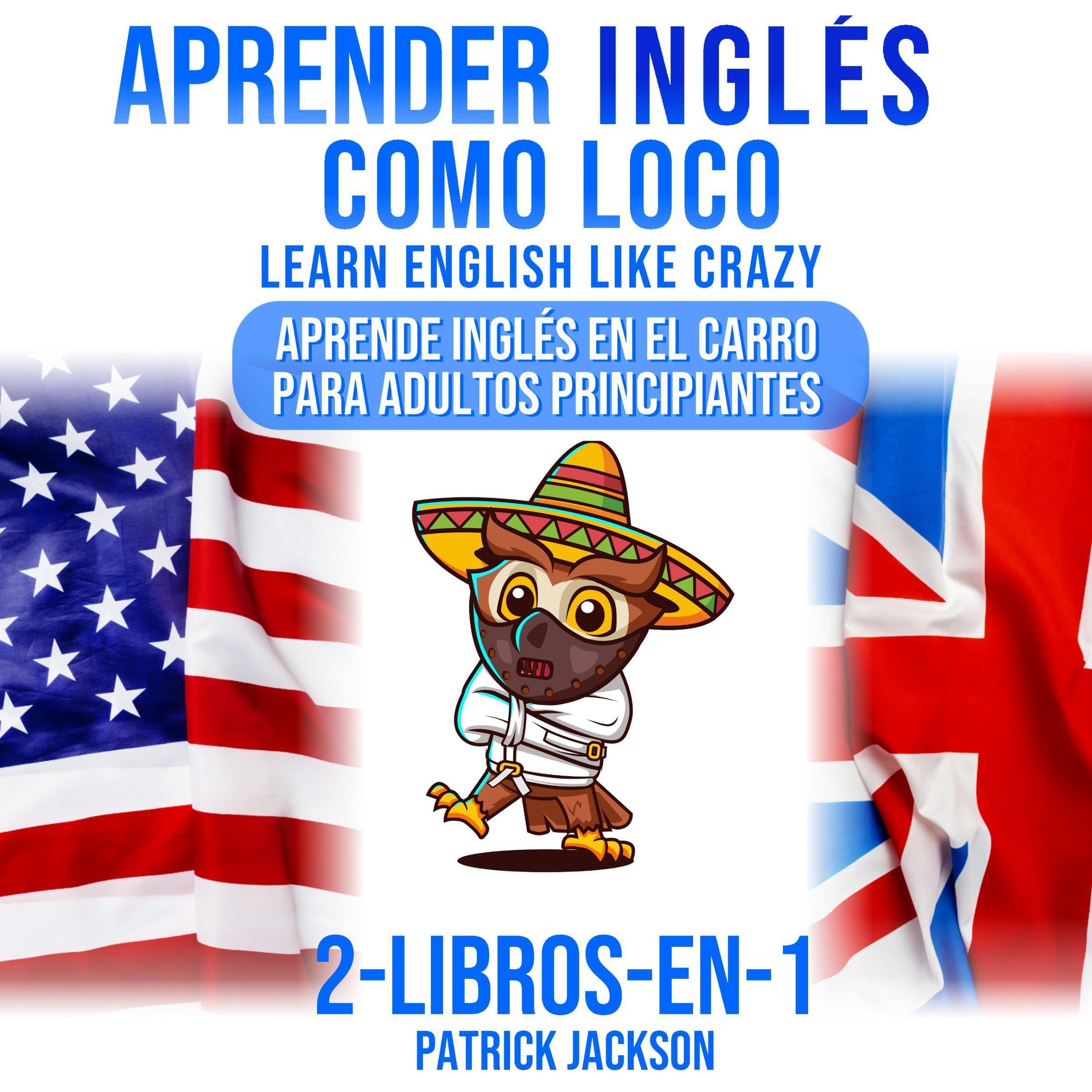 Aprender Inglés Como Loco [Learn English Like Crazy]: Aprende Inglés En El Carro Para Adultos Principiantes: 2-Libros-En-1