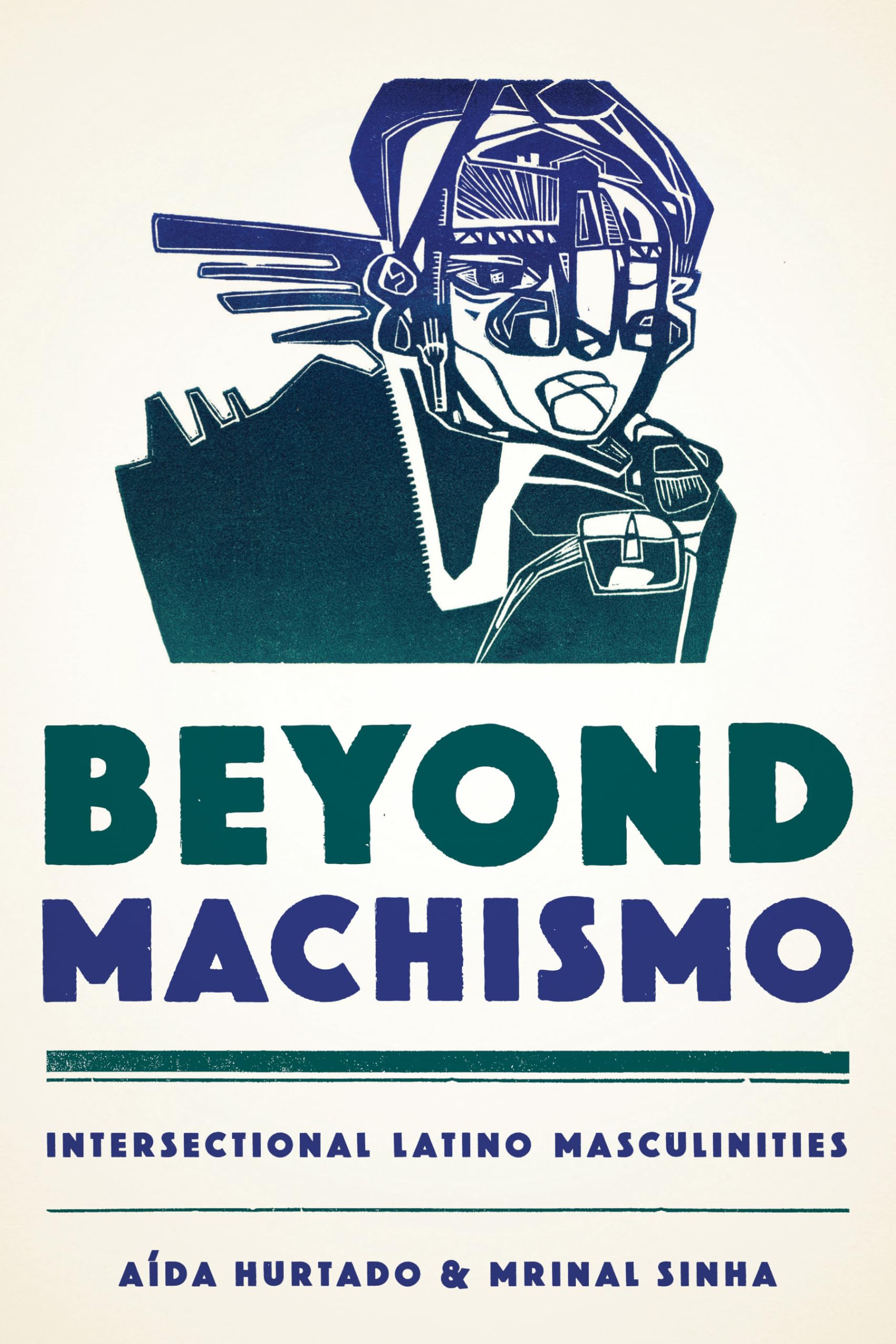 Beyond Machismo: Intersectional Latino Masculinities (Chicana Matters)