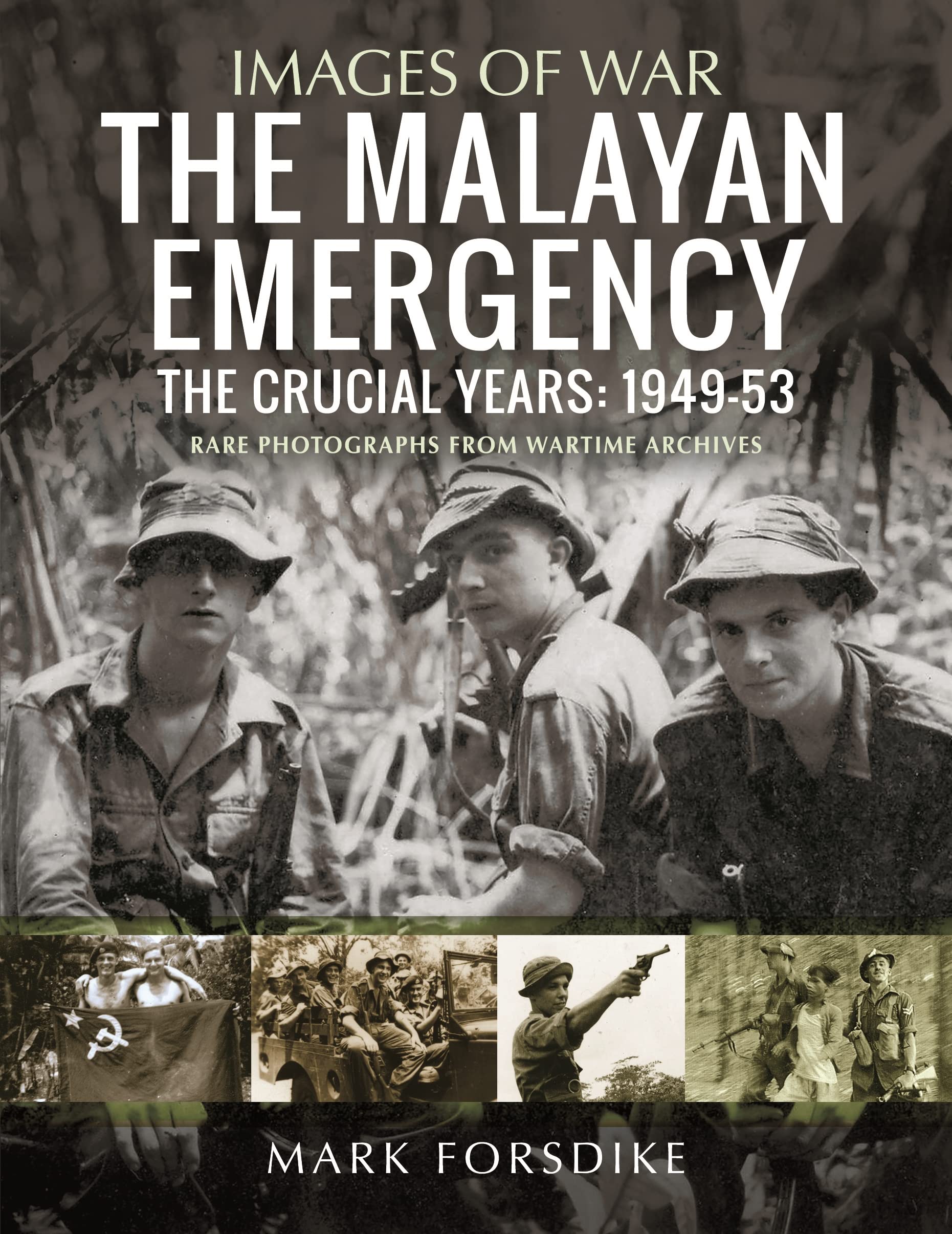 The Malayan Emergency: The Crucial Years: 1949-53 (Images of War). Forsdike**
