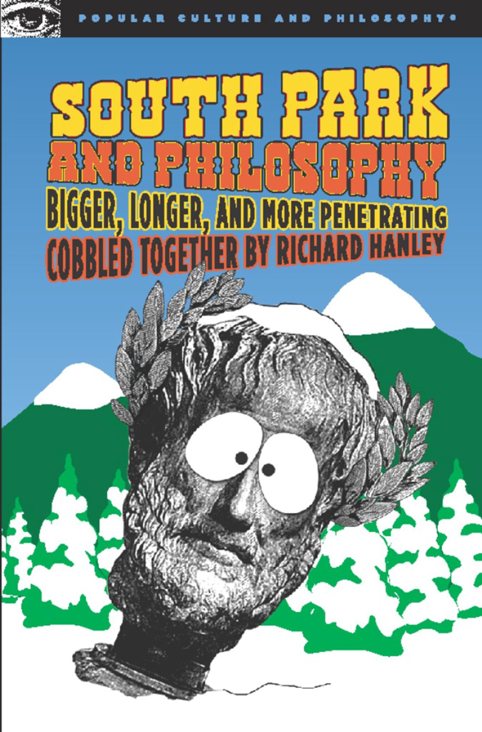 South Park and Philosophy: Bigger, Longer, and More Penetrating (Popular Culture and Philosophy)