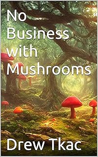 No Business with Mushrooms: Small Town Boy Battles Big Pharma