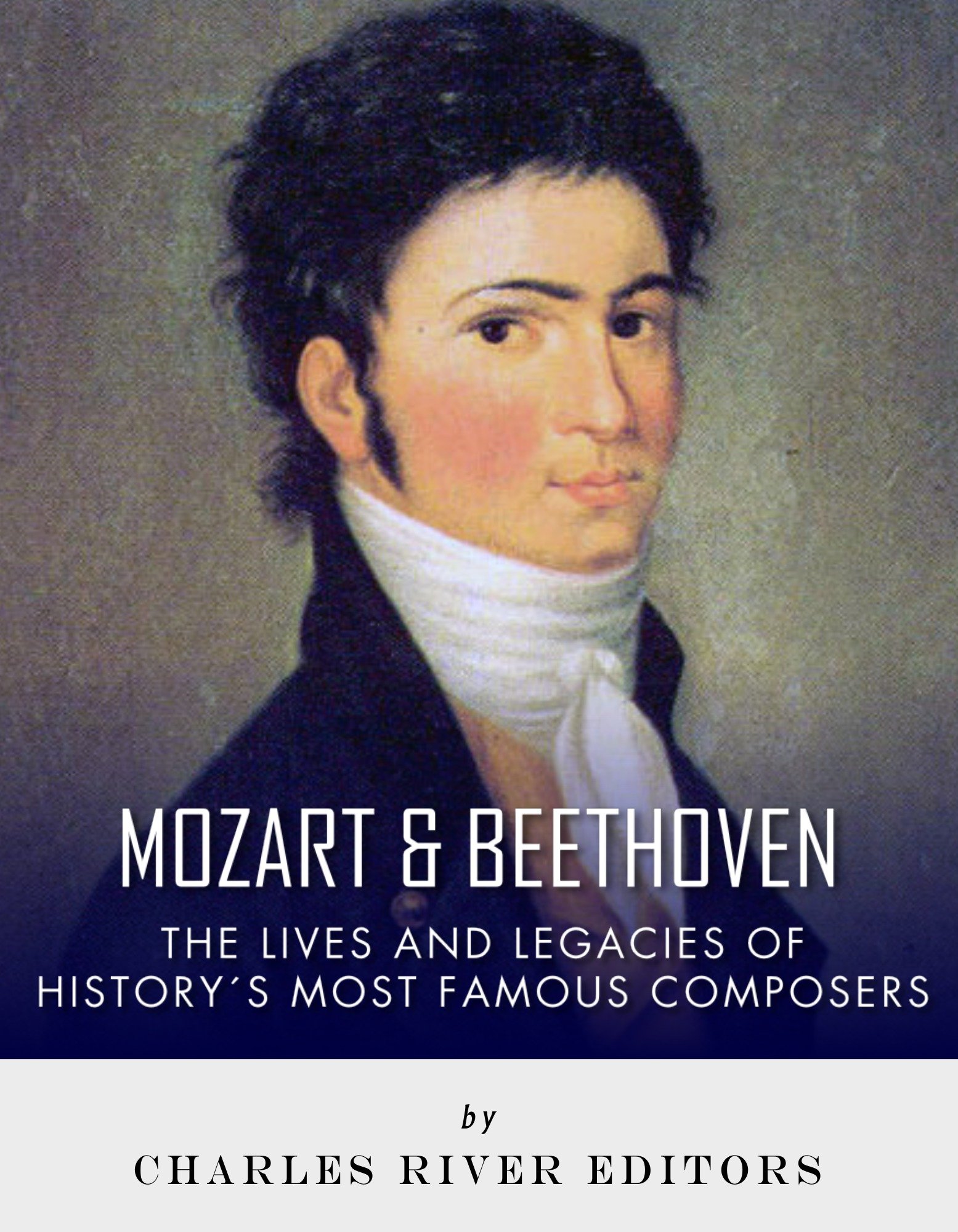 Mozart and Beethoven: The Lives and Legacies of History’s Most Famous Composers