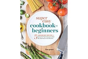 Super Easy Cookbook for Beginners: 5-Ingredient Recipes and Essential Techniques to Get...