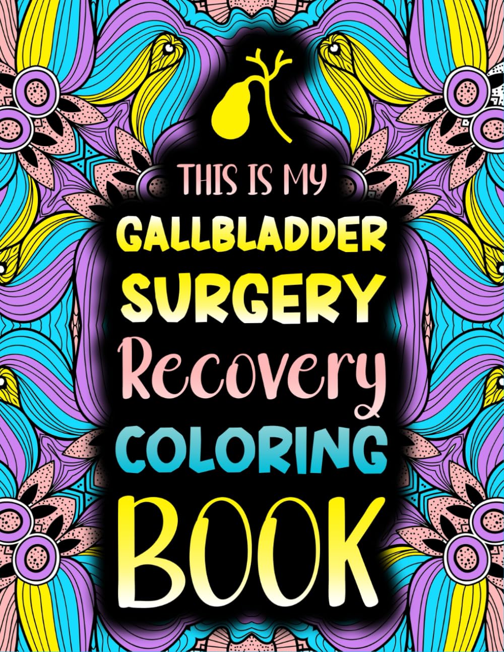 GALLBLADDER SURGERY Coloring Book: A Funny and Relatable Get Well Soon Recovery Gift For After Gallbladder Surgery