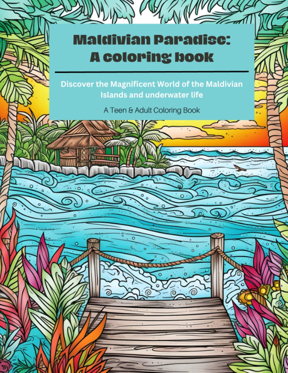 Maldivian Paradise: A Coloring Book: Journey into the Serenity and Splendor of the Maldives