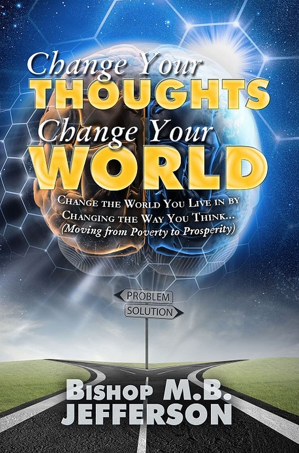 Change Your Thoughts Change Your World: Moving From Poverty to Prosperity