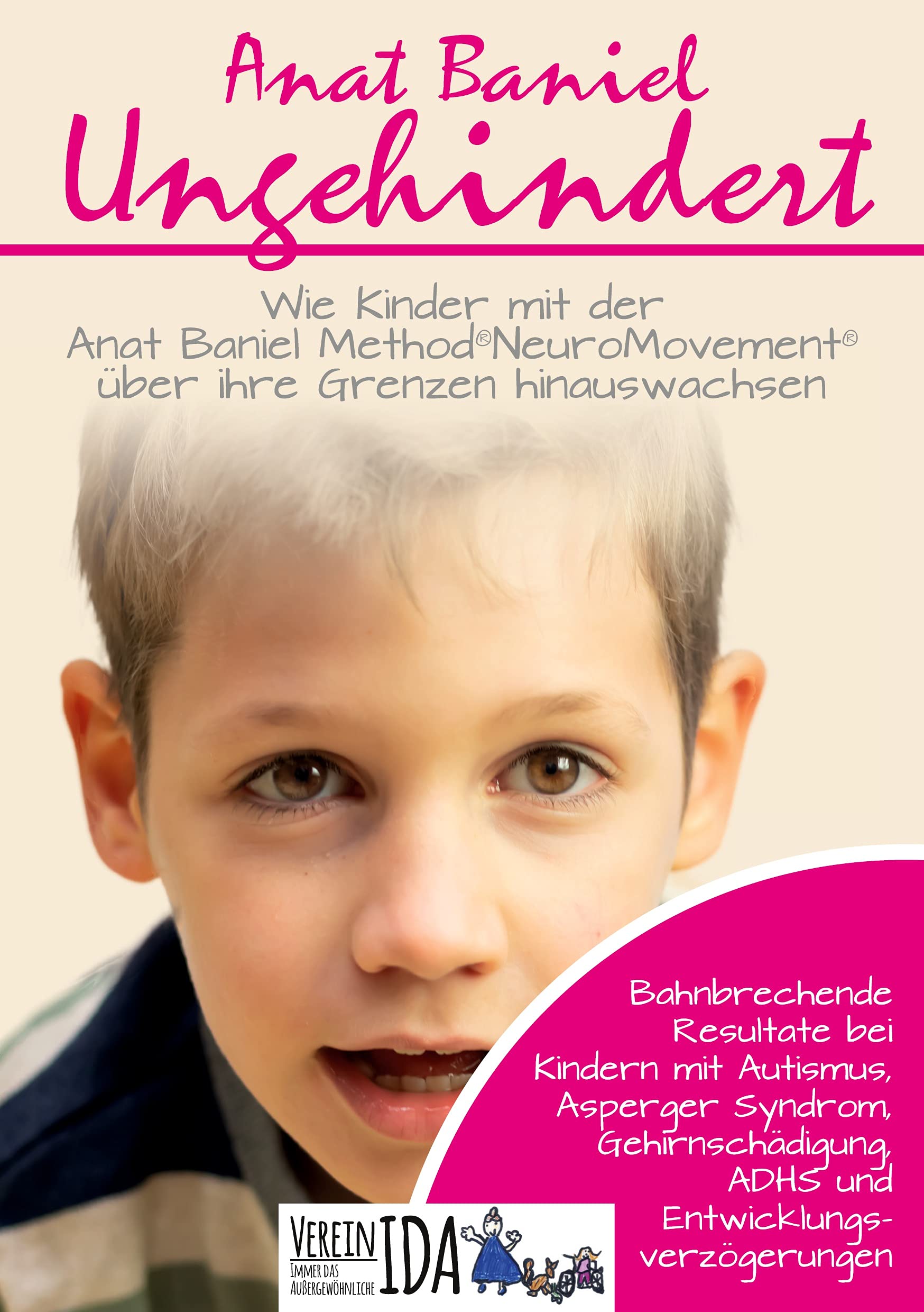 Ungehindert: Wie Kinder mit der Anat Baniel Method NeuroMovement über ihre Grenzen hinauswachsen (German Edition)