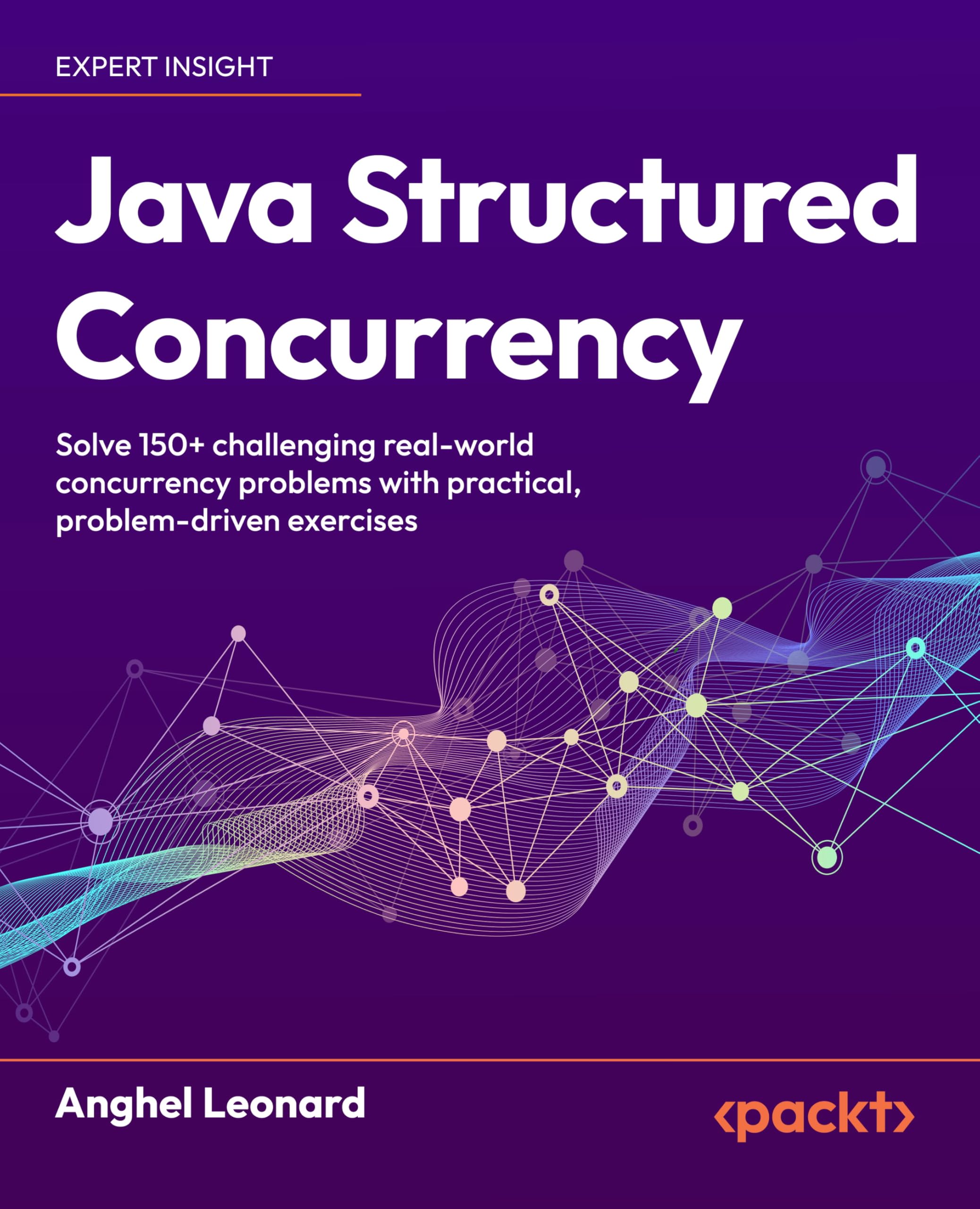 Java Structured Concurrency: Solve 150+ challenging real-world concurrency problems with practical, problem-driven exercises