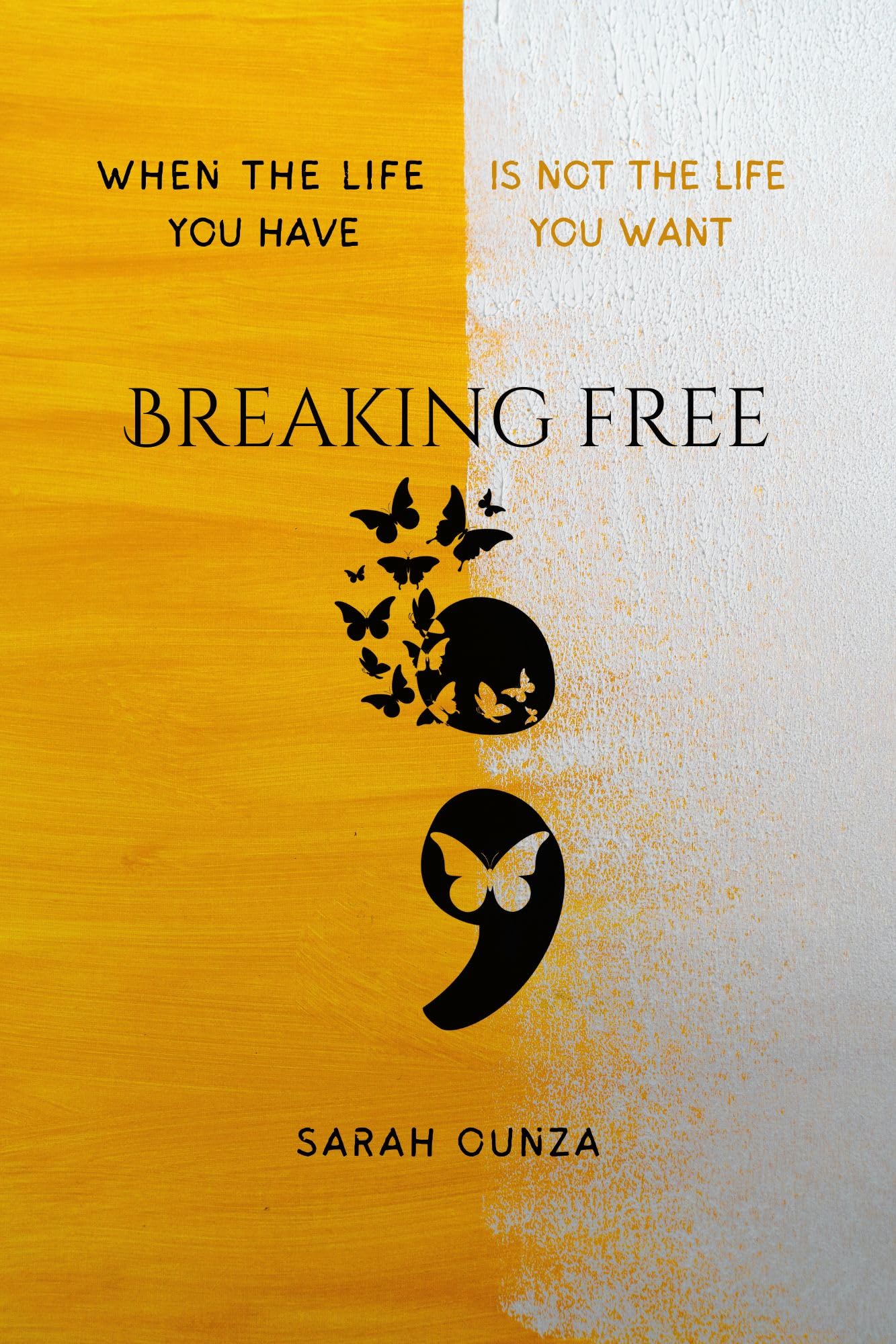 BREAKING FREE: when The Life You Have is not The life You Want (The Path To Freedom Book 1)