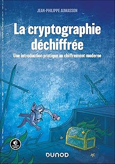 La Cryptographie déchiffrée: Une introduction pratique au chiffrement moderne