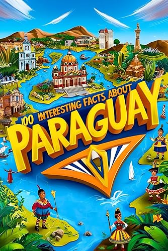 100 Interesting Facts About Paraguay for Smart Kids: Learn About Paraguay for Young Explorers, Everything Young Readers Should to Know About the ... and more, Perfect Gift for Curious Kids