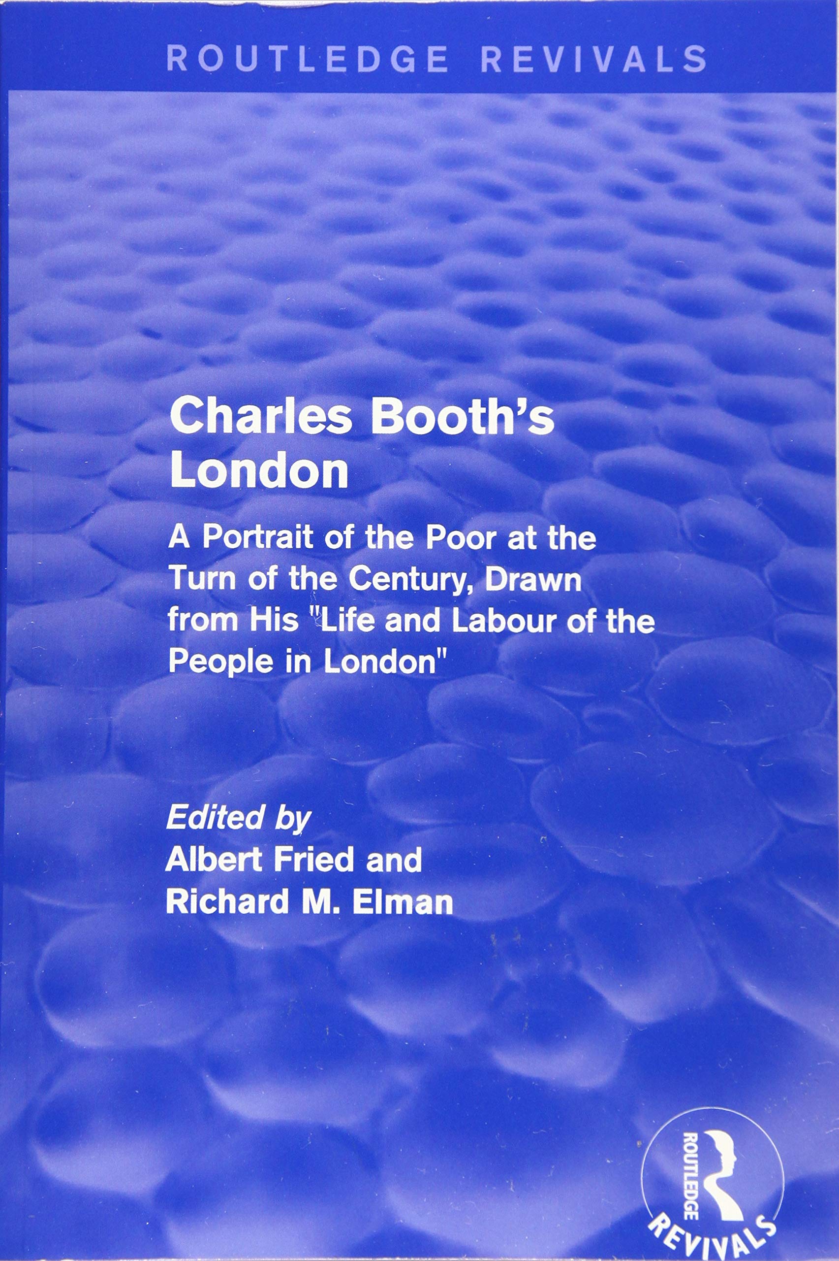 Routledge Revivals: Charles Booth's London (1969): A Portrait of the Poor at theTurn of the Century, Drawnfrom His "Life and Labour of thePeople in London