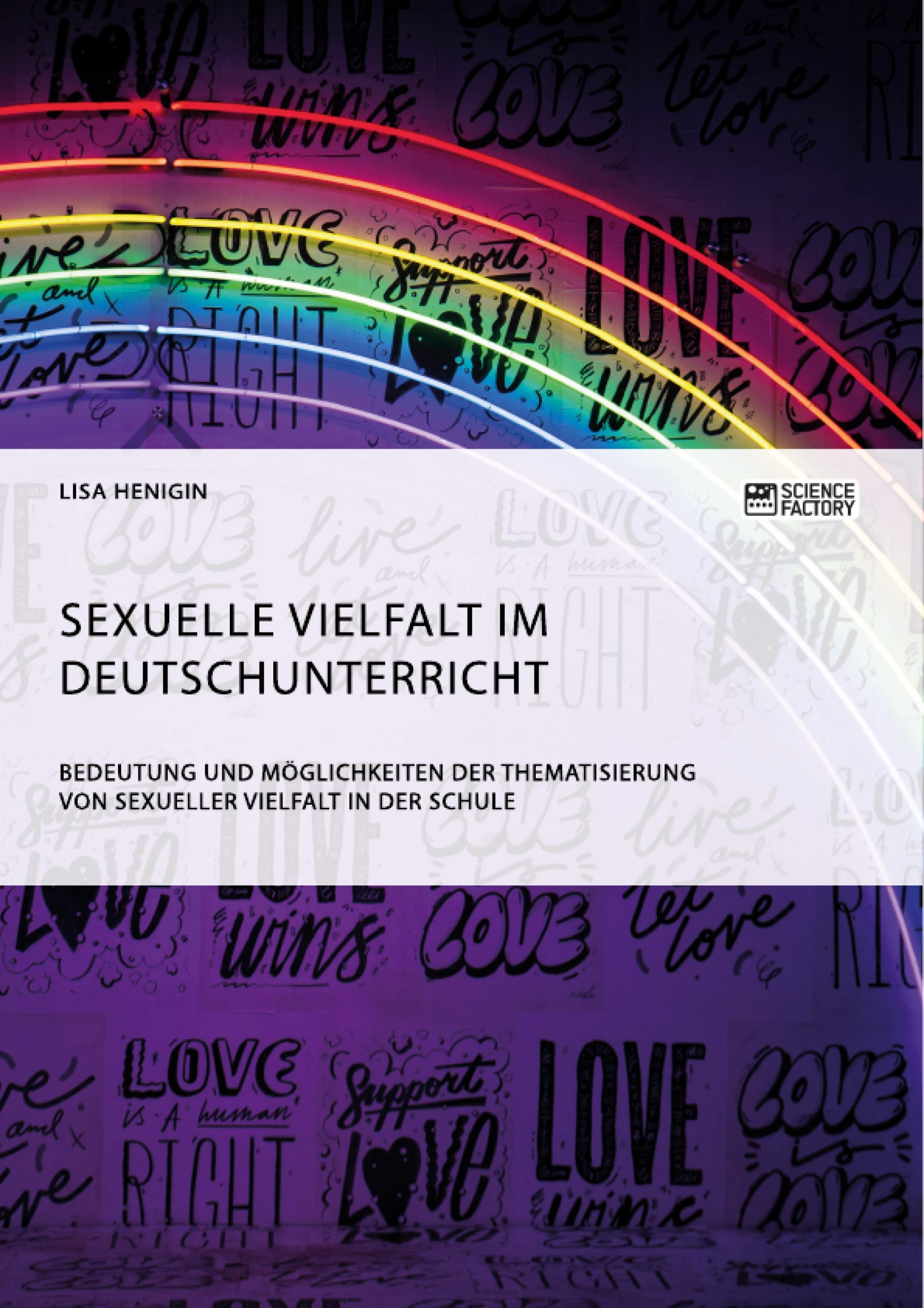 Sexuelle Vielfalt im Deutschunterricht. Bedeutung und Möglichkeiten der Thematisierung von sexueller Vielfalt in der Schule (German Edition)