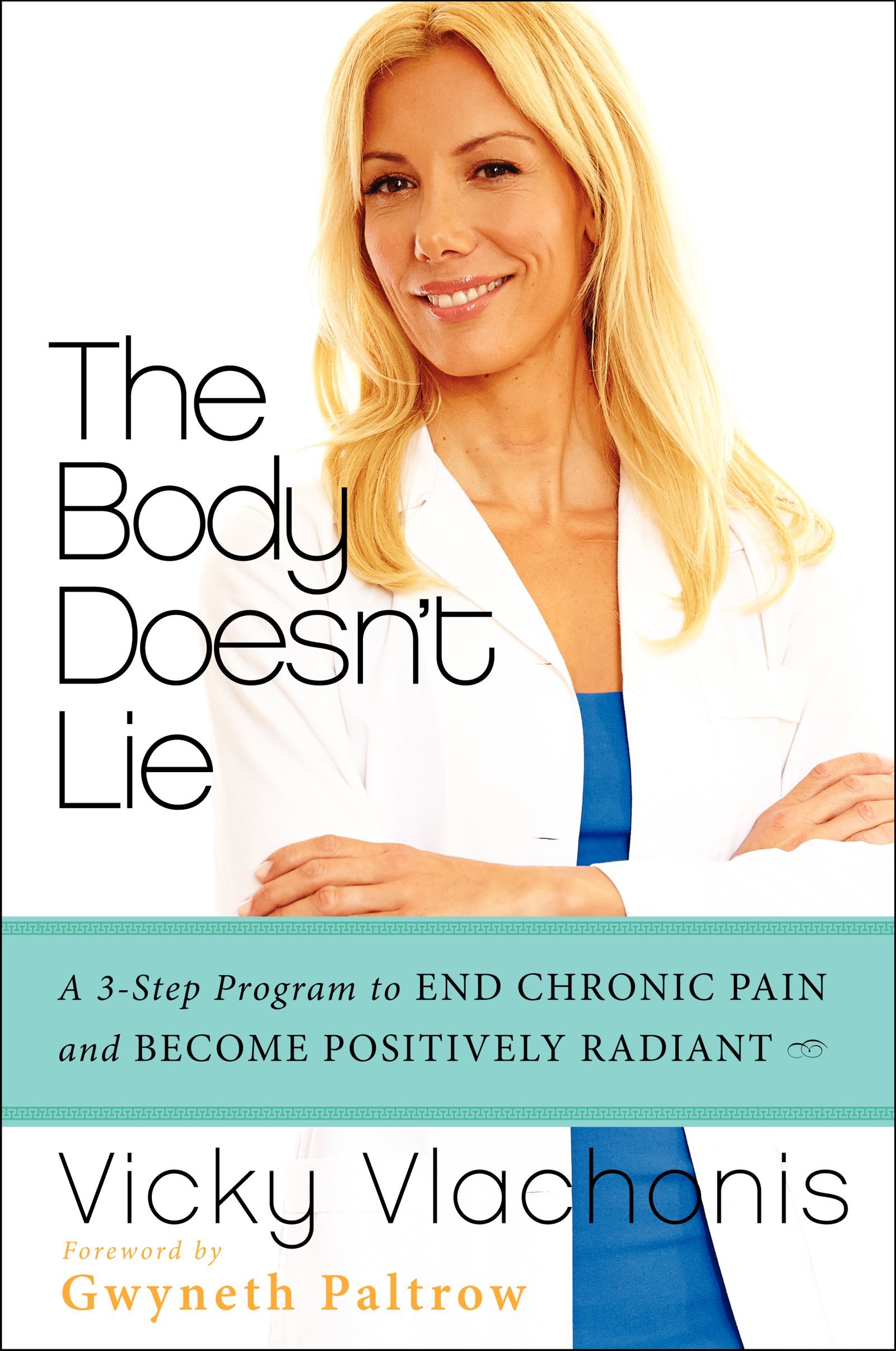 The Body Doesn't Lie: A 3-Step Program to End Chronic Pain and Become Positively Radiant Hardcover – April 22, 2014