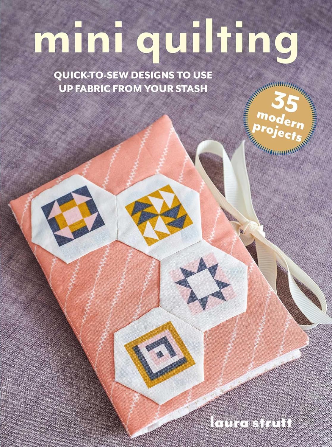 Mini Quilting 35 modern projects Quicktosew designs to use up