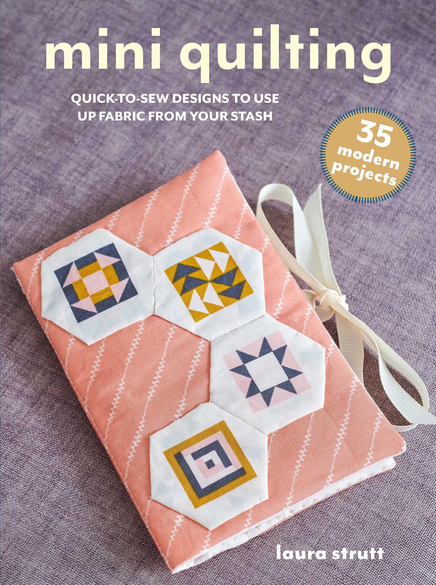Mini Quilting: 35 modern projects: Quick-to-sew designs to use up fabric from your stash (Mini Crafts)