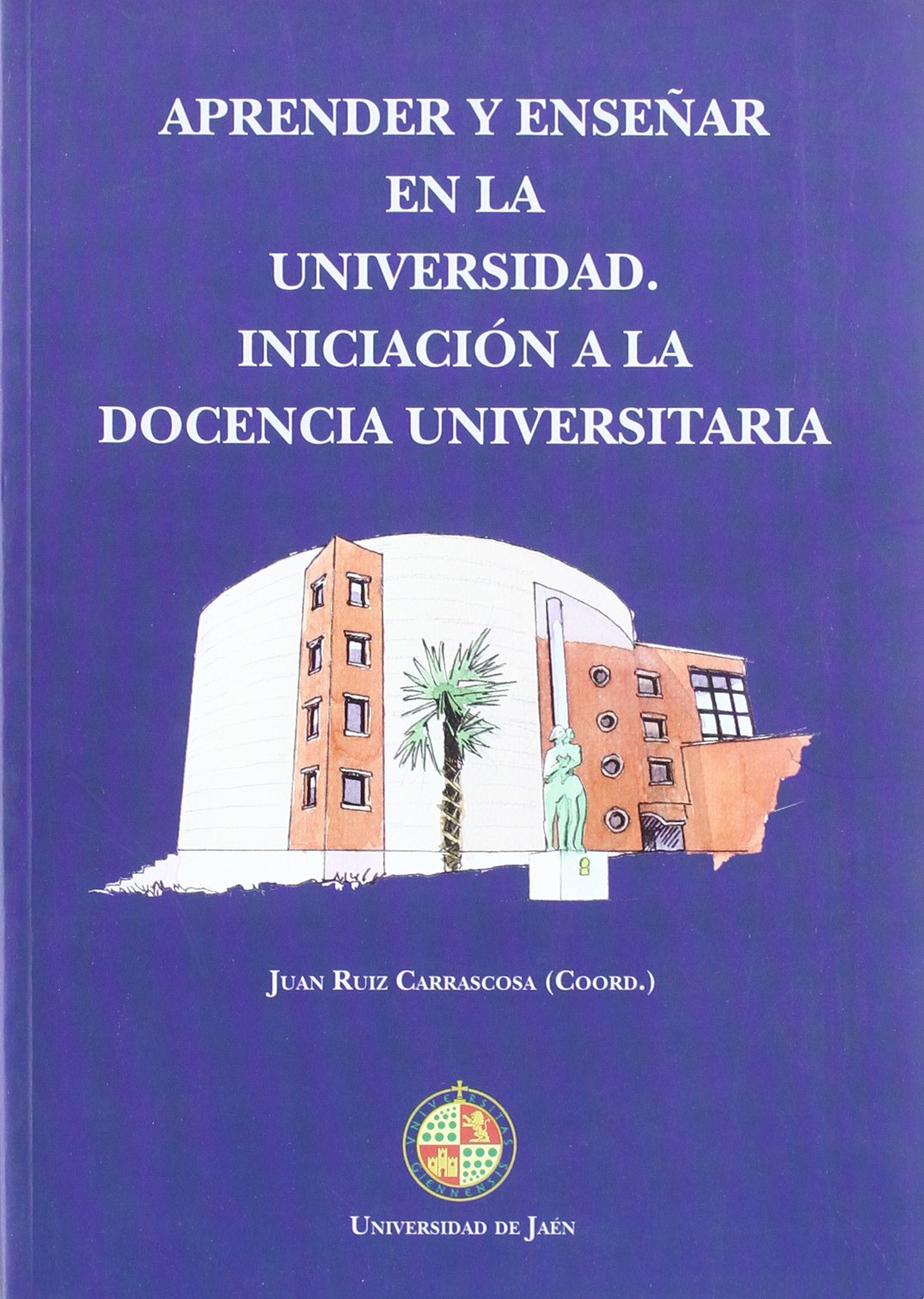 Aprender y enseñar en la universidad: Iniciación a la docencia universitaria (Fuera de Colección)