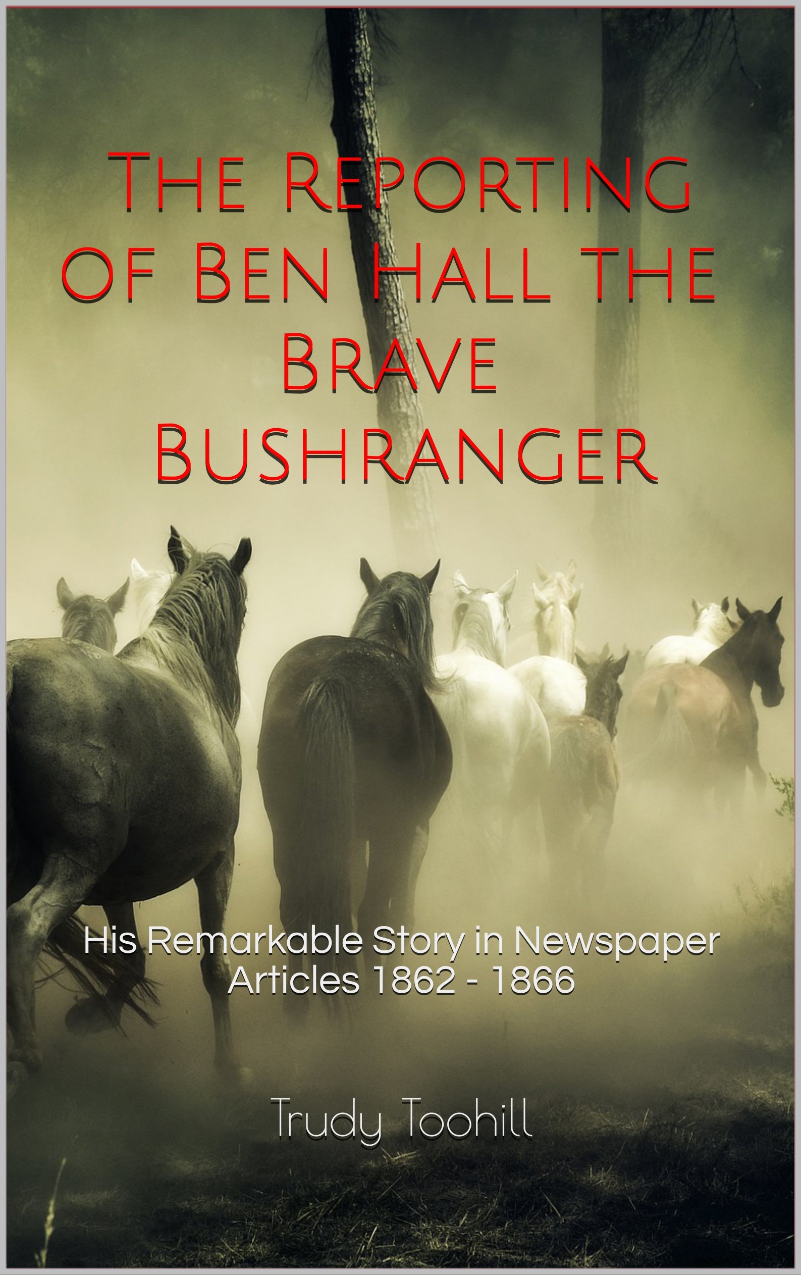Buy The Reporting of Ben Hall the Brave Bushranger: His Remarkable ...