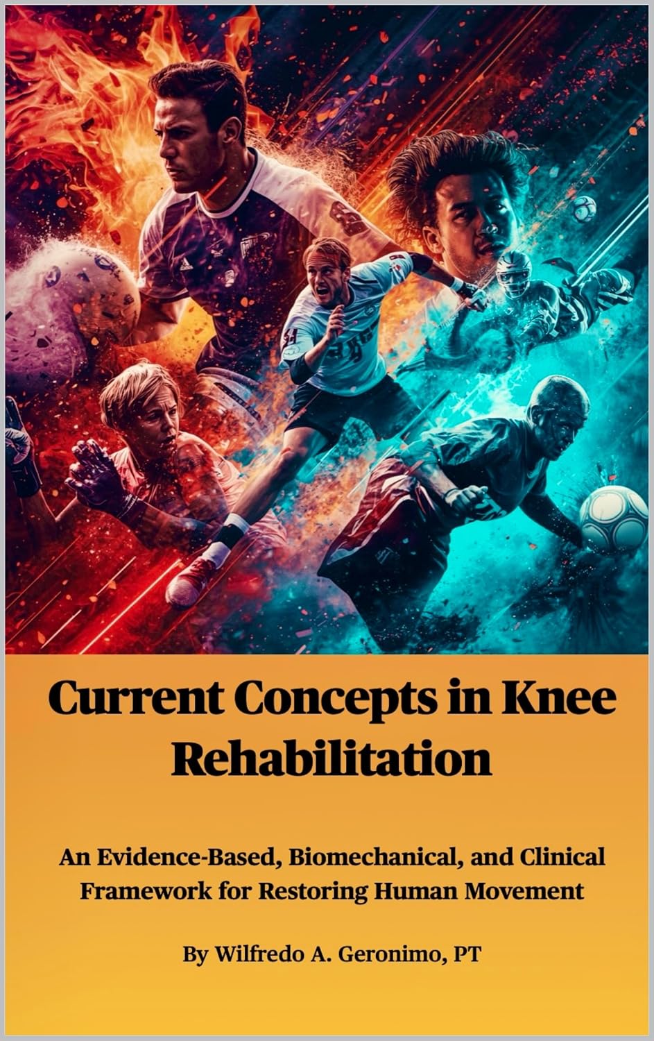 Current Concepts in Knee Rehabilitation: An Evidence-Based, Biomechanical, and Clinical Framework for Restoring Human Movement
