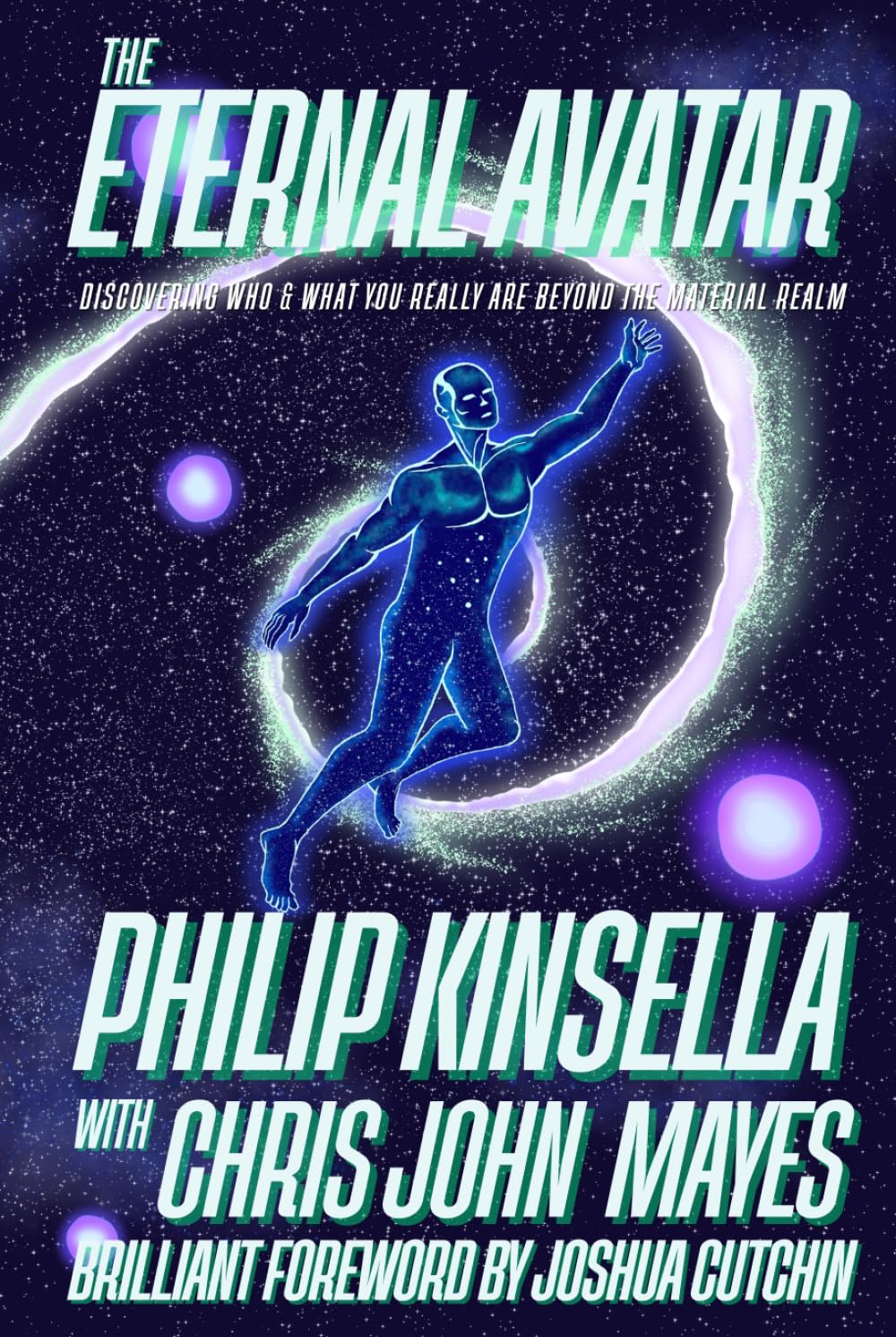 The Eternal Avatar: Discovering Who & What You Really Are Beyond the Material Realm