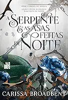 A serpente e as asas feitas de noite: Livro 1 da duologia Nascidos da Noite
