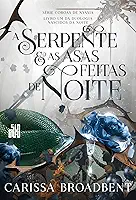 A serpente e as asas feitas de noite: Livro 1 da duologia Nascidos da Noite