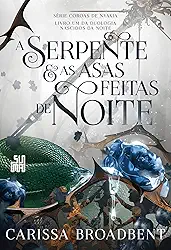 A serpente e as asas feitas de noite: Livro 1 da duologia Nascidos da Noite