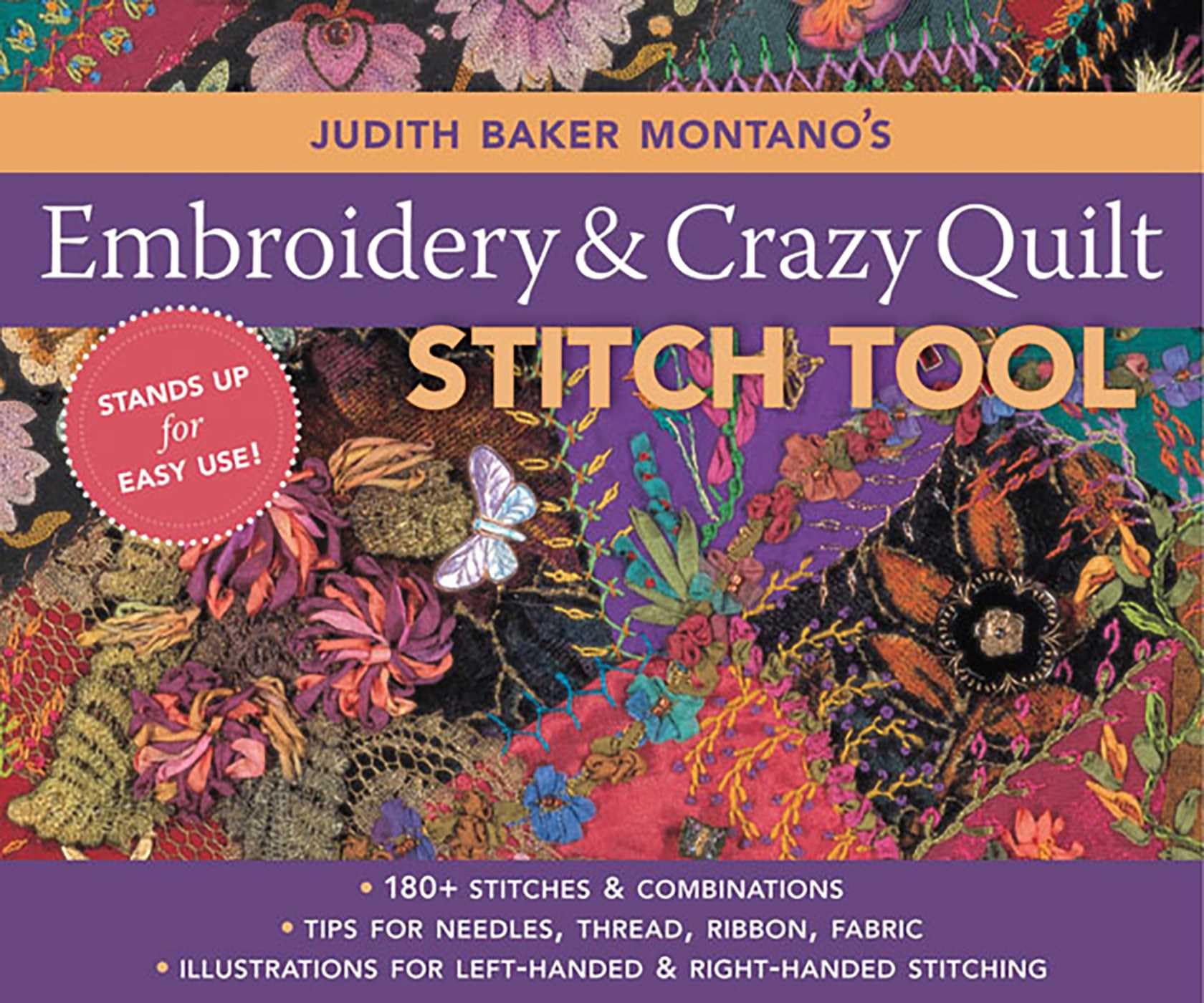 Judith Baker Montano's Embroidery & Crazy Quilt Stitch Tool: 180+ Stitches & Combinations - Tips for Needles, Thread, Ribbon, Fabric - Left- & Right-handed Illustrations
