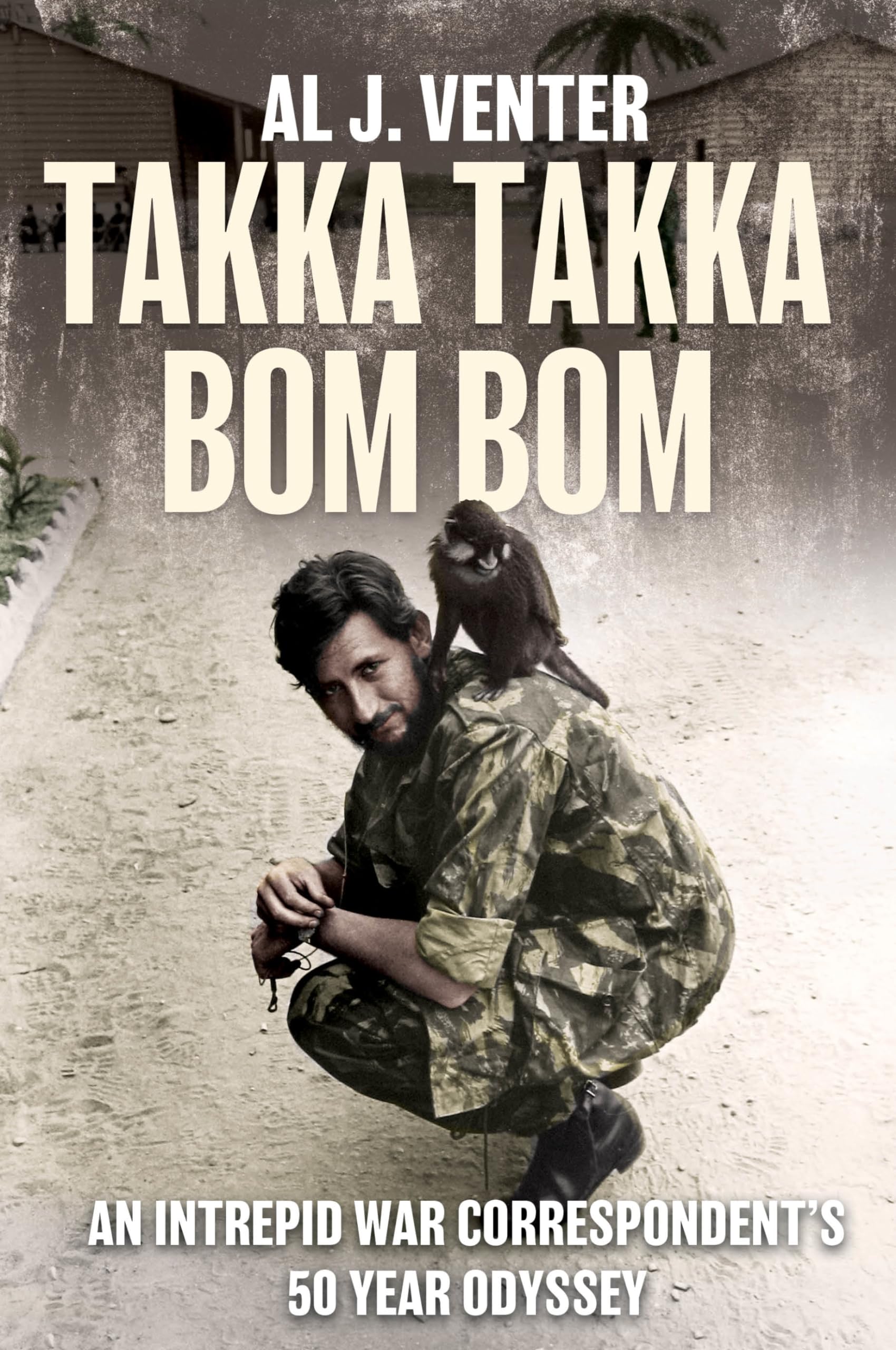 Takka Takka Bom Bom: An Intrepid War Correspondent’s 50 Year Ody