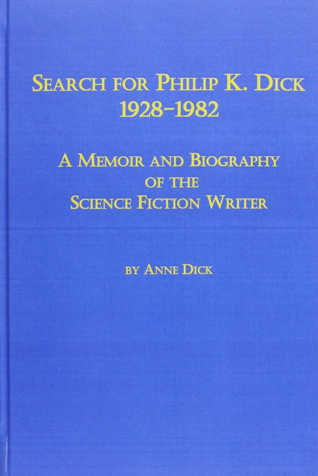 Cover of Search for Philip K. Dick, 1928-1982: A Memoir and Biography of the Science Fiction Writer