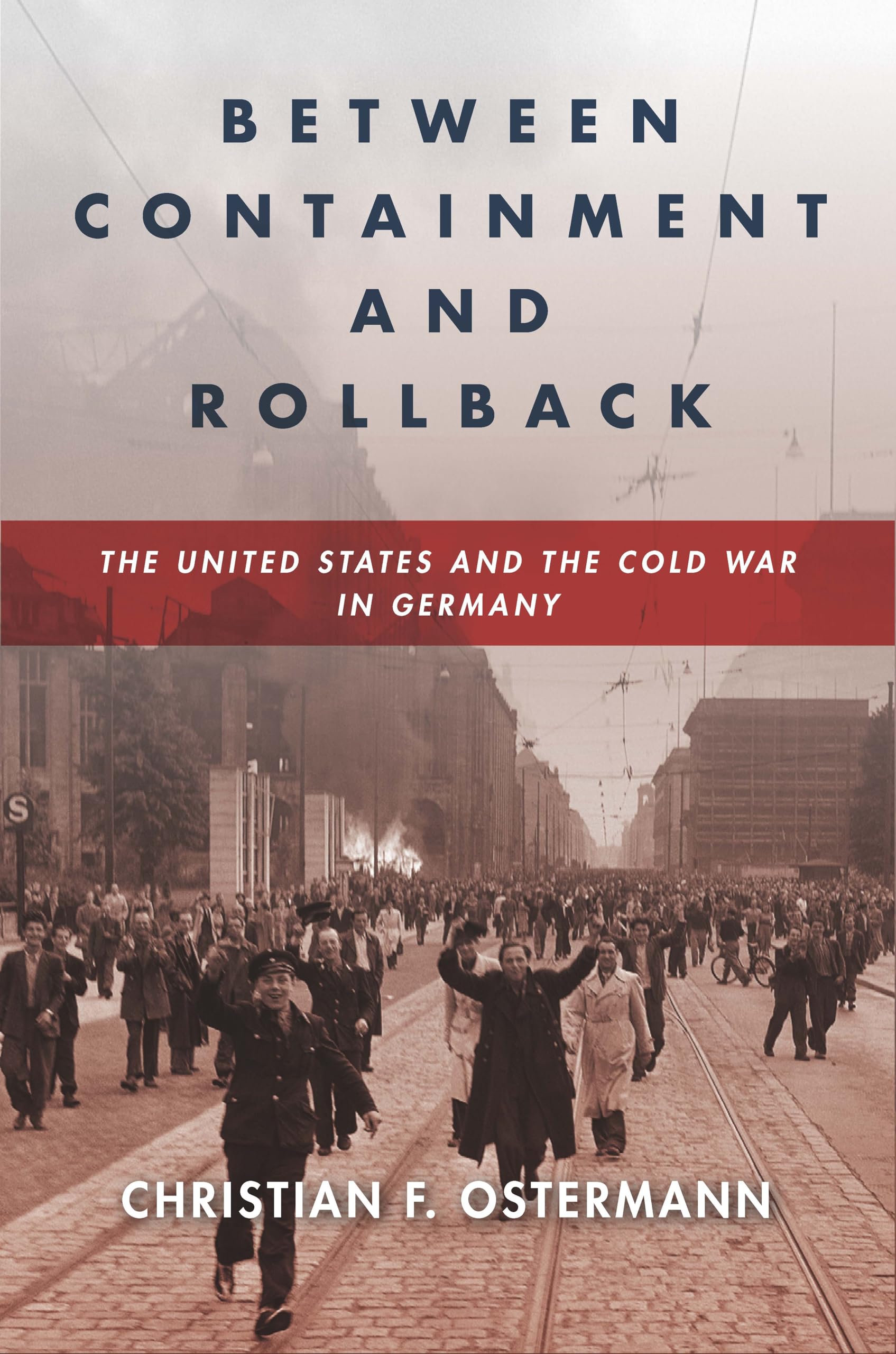 Between Containment and Rollback – The United States and the Cold War in German…
