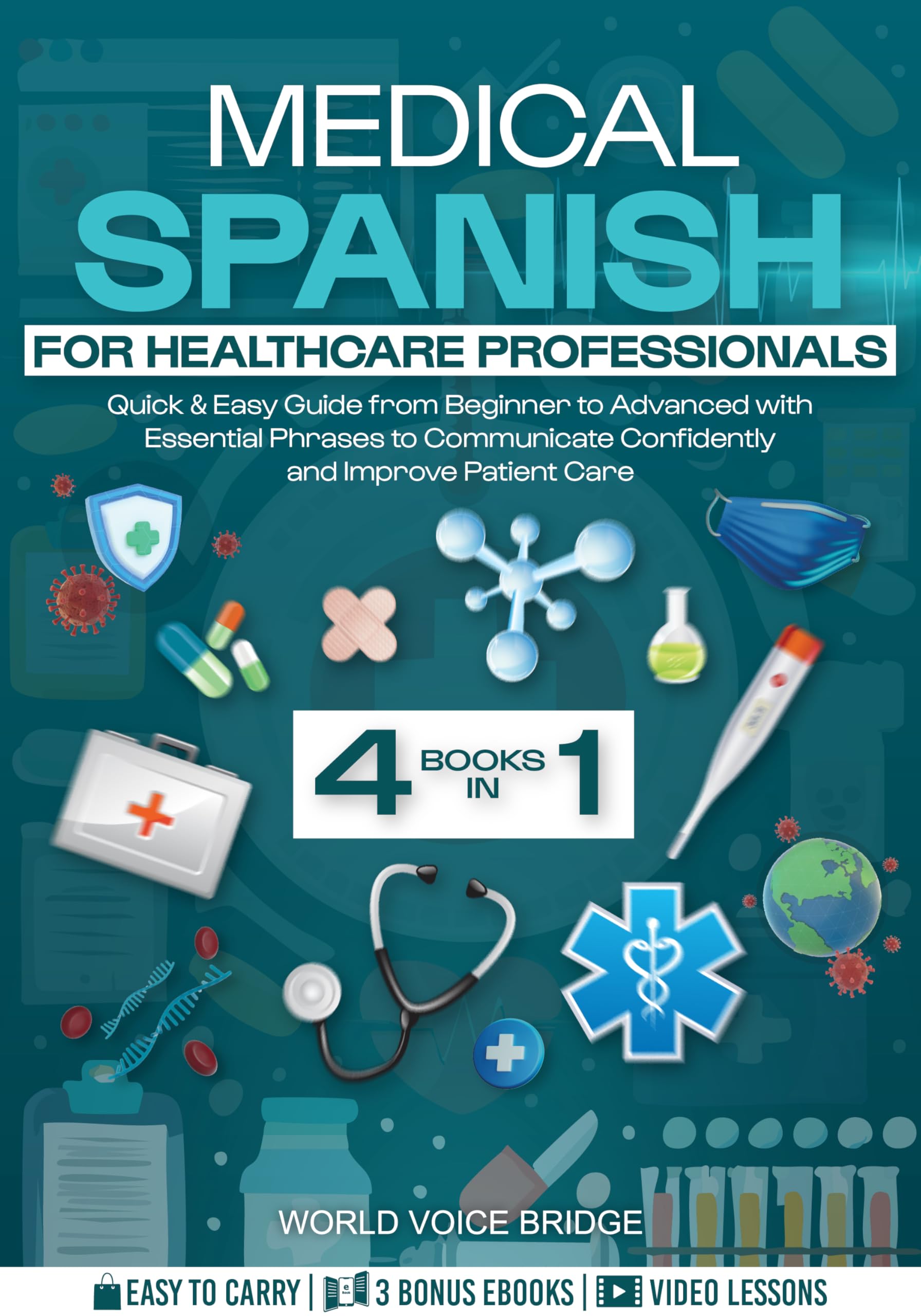 Medical Spanish for Healthcare Professionals: Quick & Easy Guide from Beginner to Advanced with Essential Phrases to Communicate Confidently and Improve Patient Care