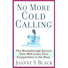 No More Cold CallingTM The Breakthrough System That Will Leave Your Competition in the Dust