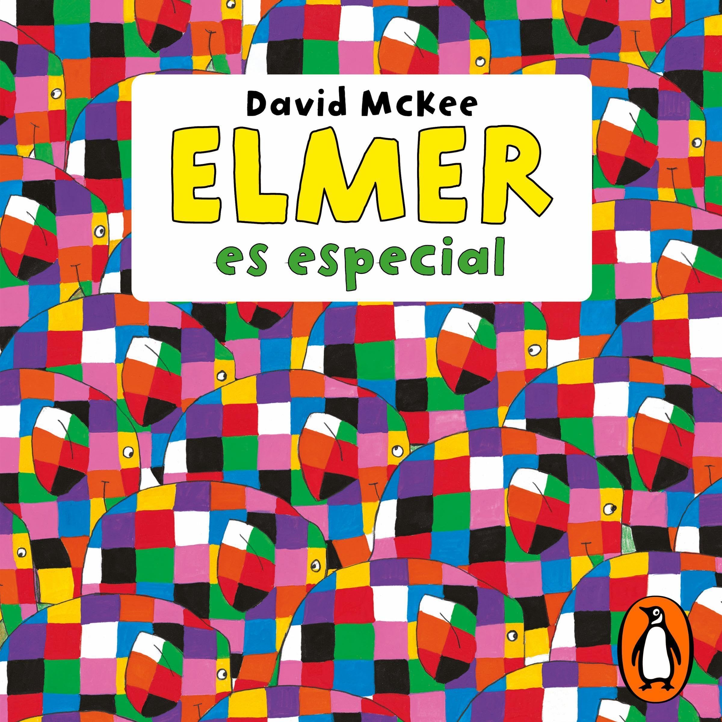 Elmer. Recopilatorio de cuentos: Elmer es especial [Elmer and Grandpa Eldo, Elmer and Wilbur, Elmer and the Hippos, Elmer and Rose, Elmer and the Wind, Elmer and the Lost T]