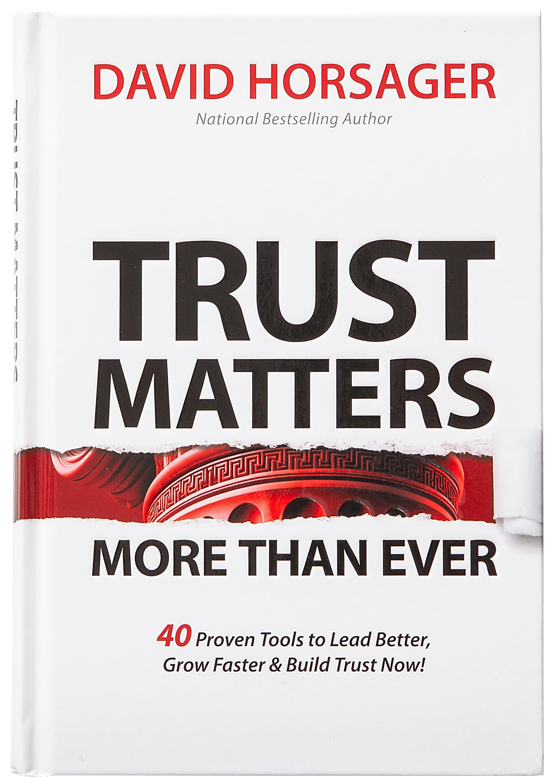 Trust Matters More than Ever: 40 Proven Tools to Lead Better, Grow Faster & Build Trust Now!